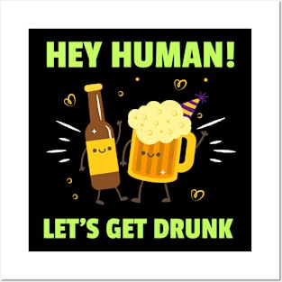 Hey! Human Let's Get Drunk Posters and Art